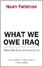 What We Owe Iraq: War and Ethics of Nation Building What We Owe Iraq: War and Ethics of Nation Building